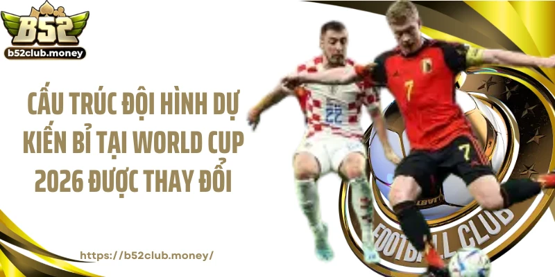 Cấu trúc đội hình dự kiến Bỉ tại World Cup 2026 được thay đổi