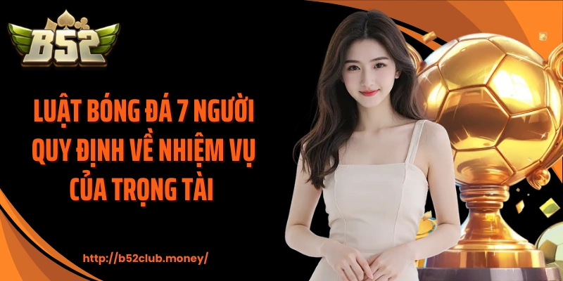 Luật bóng đá 7 người quy định về nhiệm vụ của trọng tài